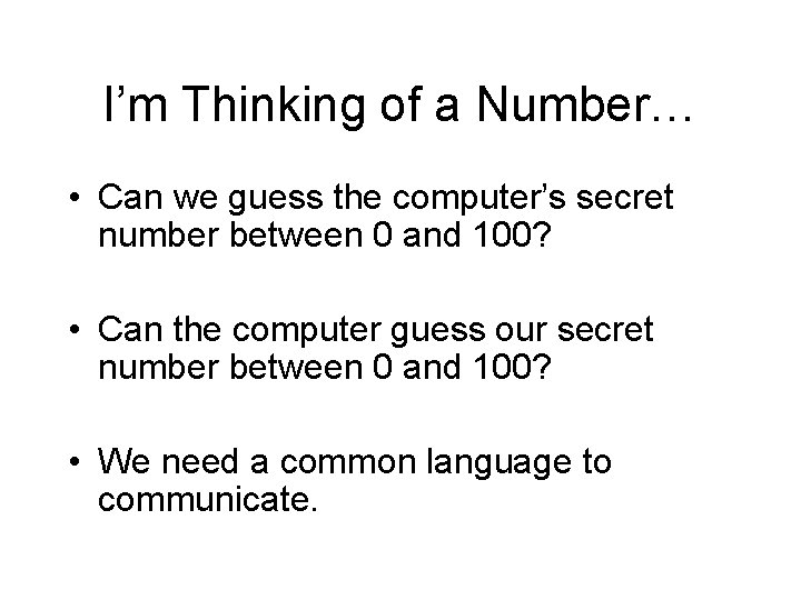 I’m Thinking of a Number… • Can we guess the computer’s secret number between