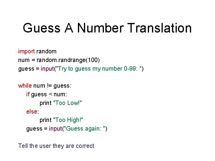 Guess A Number Translation import random num = random. randrange(100) guess = input("Try to