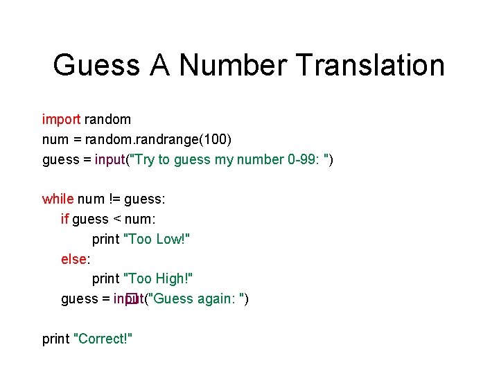 Guess A Number Translation import random num = random. randrange(100) guess = input("Try to