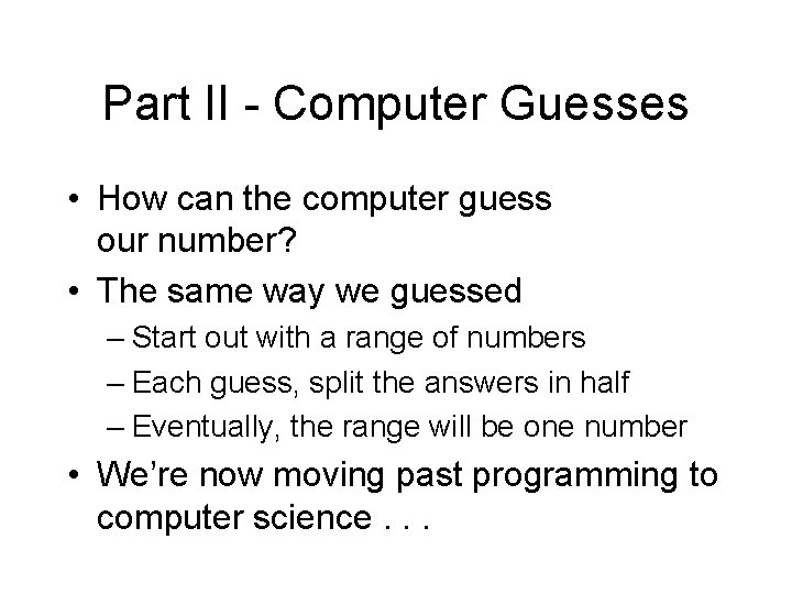 Part II - Computer Guesses • How can the computer guess our number? •