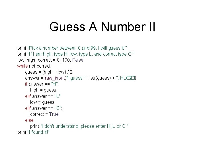 Guess A Number II print "Pick a number between 0 and 99, I will
