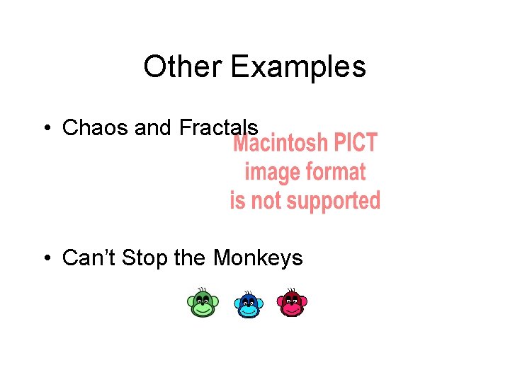 Other Examples • Chaos and Fractals • Can’t Stop the Monkeys 