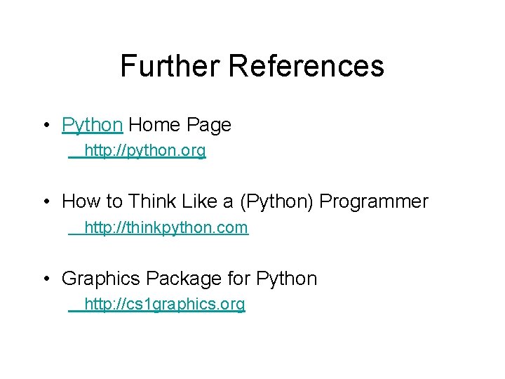 Further References • Python Home Page http: //python. org • How to Think Like
