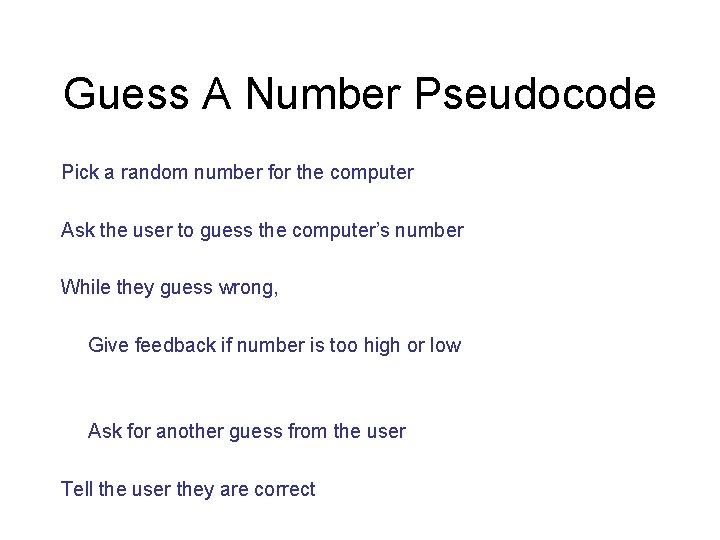 Guess A Number Pseudocode Pick a random number for the computer Ask the user