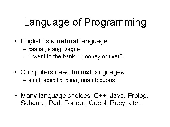 Language of Programming • English is a natural language – casual, slang, vague –
