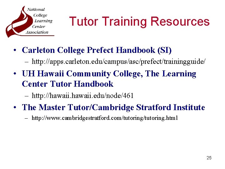 Tutor Training Resources • Carleton College Prefect Handbook (SI) – http: //apps. carleton. edu/campus/asc/prefect/trainingguide/