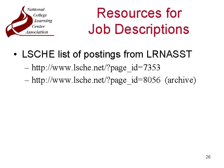 Resources for Job Descriptions • LSCHE list of postings from LRNASST – http: //www.