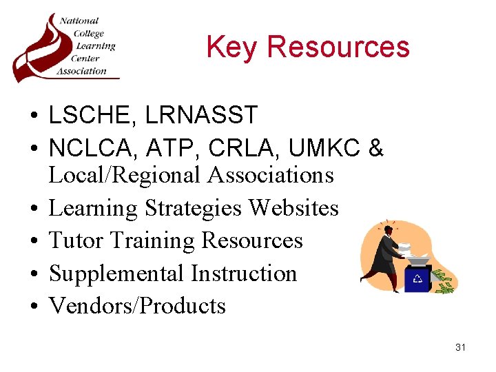 Key Resources • LSCHE, LRNASST • NCLCA, ATP, CRLA, UMKC & Local/Regional Associations •