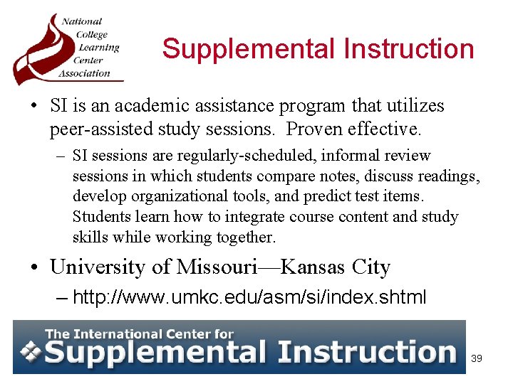 Supplemental Instruction • SI is an academic assistance program that utilizes peer-assisted study sessions.