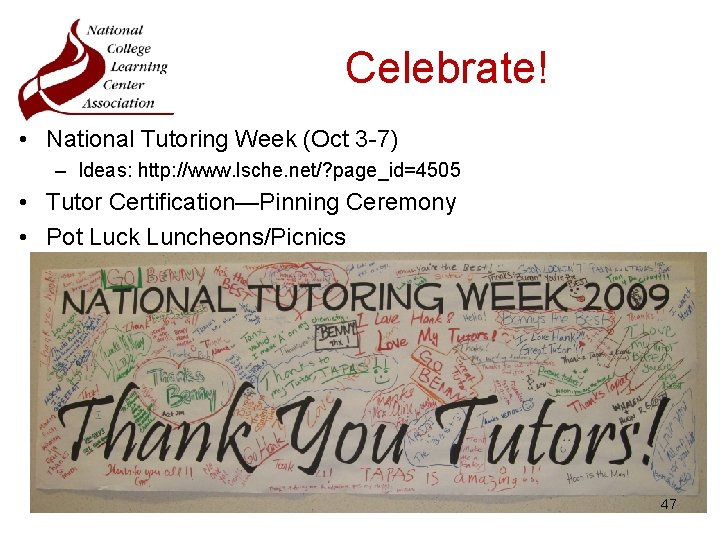 Celebrate! • National Tutoring Week (Oct 3 -7) – Ideas: http: //www. lsche. net/?