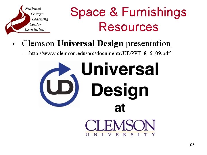 Space & Furnishings Resources • Clemson Universal Design presentation – http: //www. clemson. edu/asc/documents/UDPPT_8_6_09.