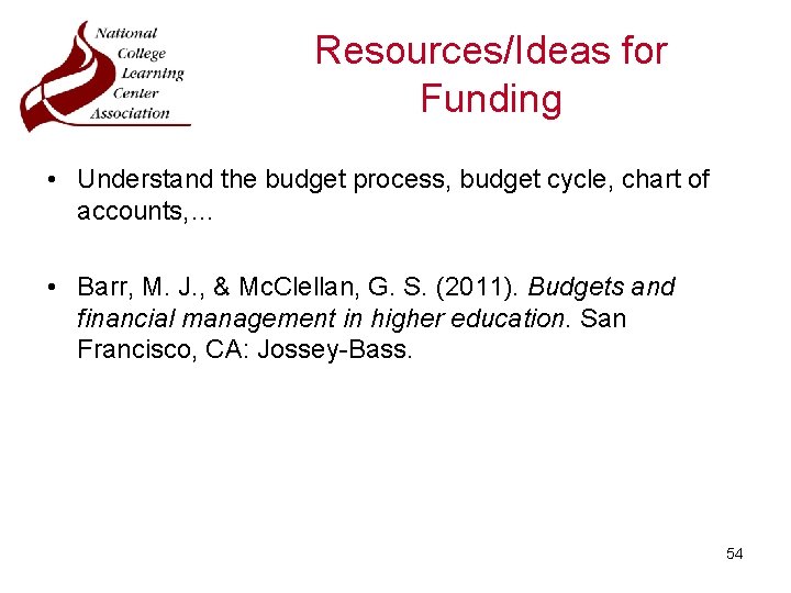 Resources/Ideas for Funding • Understand the budget process, budget cycle, chart of accounts, …