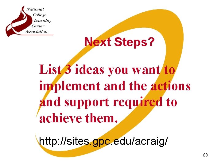 Next Steps? List 3 ideas you want to implement and the actions and support