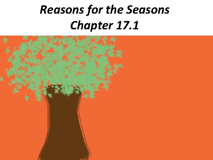 Reasons for the Seasons Chapter 17. 1 