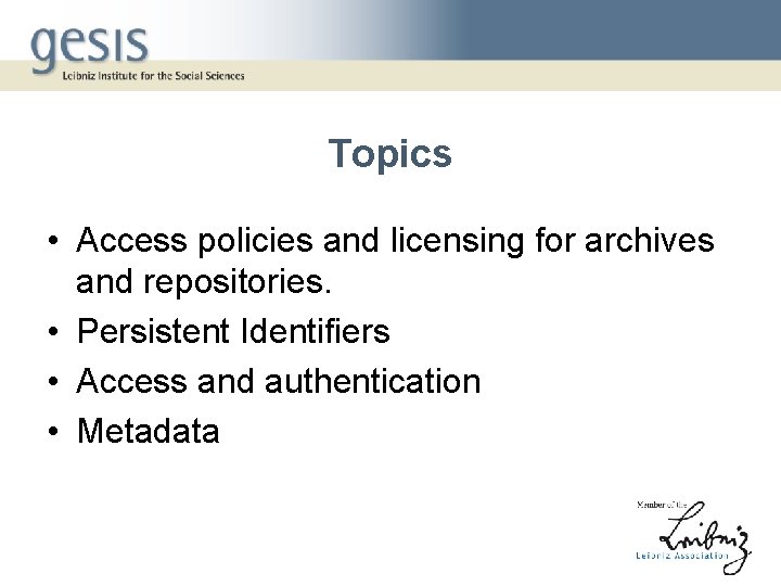 Topics • Access policies and licensing for archives and repositories. • Persistent Identifiers •