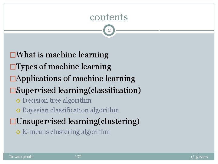 contents 2 �What is machine learning �Types of machine learning �Applications of machine learning contents 2 �What is machine learning �Types of machine learning �Applications of machine learning