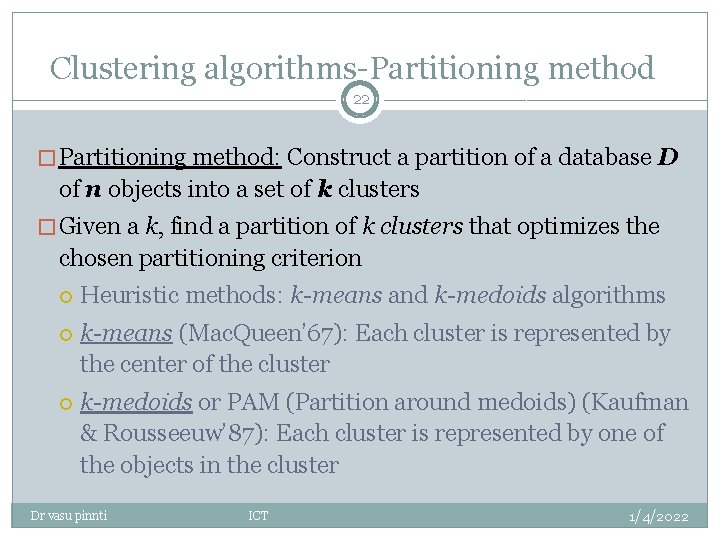 Clustering algorithms-Partitioning method 22 � Partitioning method: Construct a partition of a database D Clustering algorithms-Partitioning method 22 � Partitioning method: Construct a partition of a database D