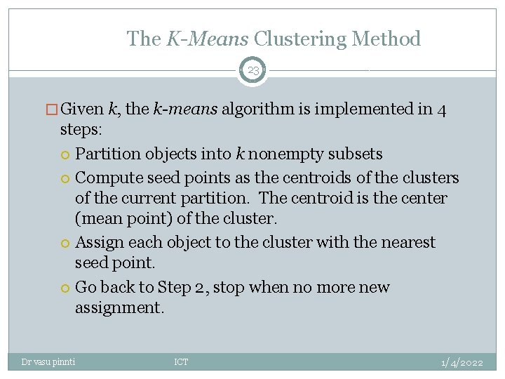 The K-Means Clustering Method 23 � Given k, the k-means algorithm is implemented in The K-Means Clustering Method 23 � Given k, the k-means algorithm is implemented in