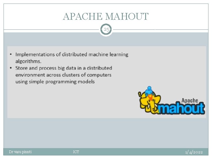 APACHE MAHOUT 25 Dr vasu pinnti ICT 1/4/2022 APACHE MAHOUT 25 Dr vasu pinnti ICT 1/4/2022