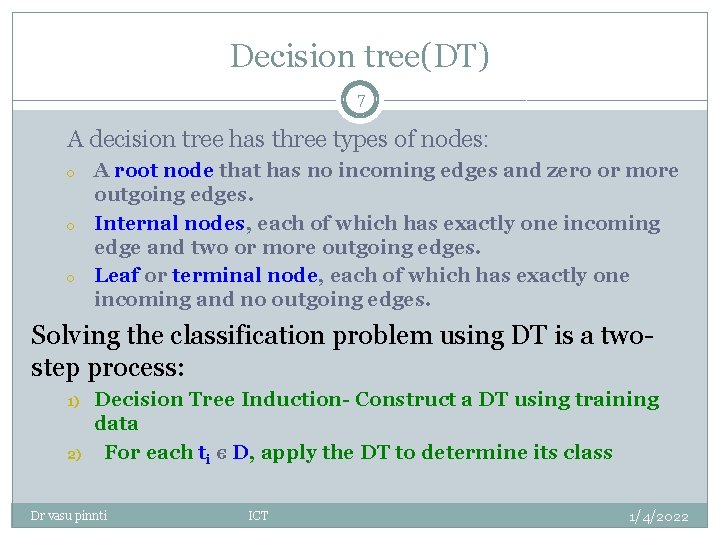 Decision tree(DT) 7 A decision tree has three types of nodes: o o o Decision tree(DT) 7 A decision tree has three types of nodes: o o o