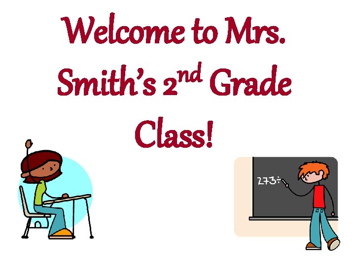 Welcome to Mrs. nd Smith’s 2 Grade Class! 