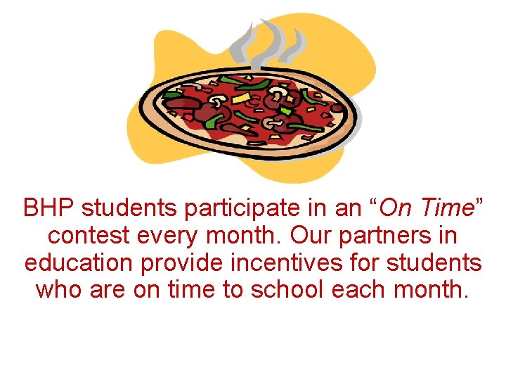 BHP students participate in an “On Time” contest every month. Our partners in education