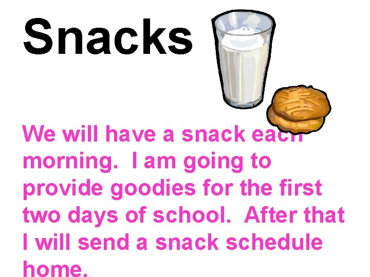 Snacks We will have a snack each morning. I am going to provide goodies