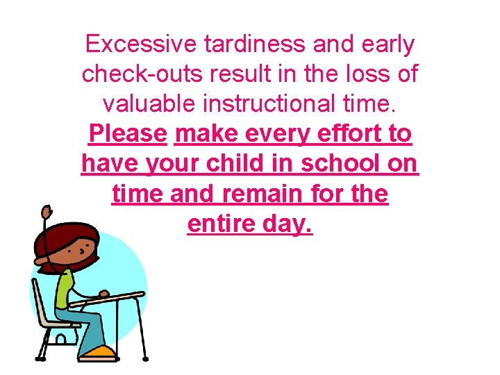 Excessive tardiness and early check-outs result in the loss of valuable instructional time. Please