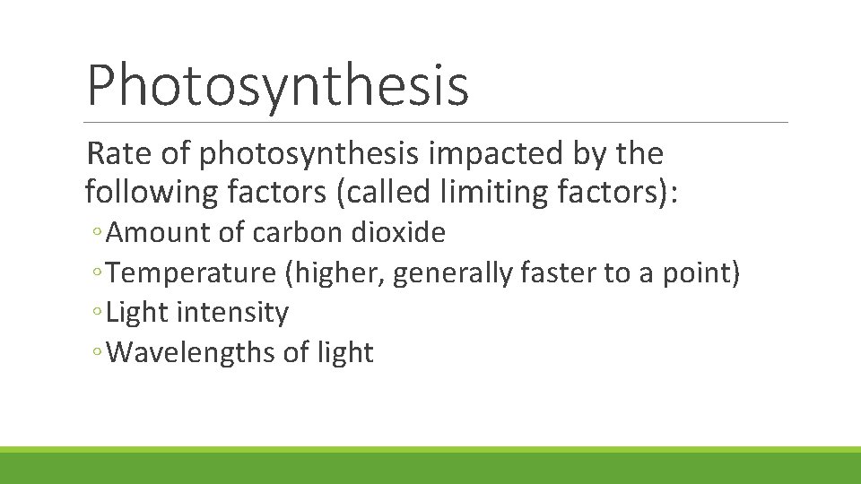 Photosynthesis Rate of photosynthesis impacted by the following factors (called limiting factors): ◦ Amount