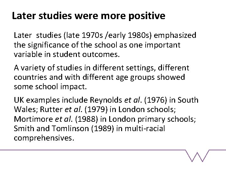 Later studies were more positive Later studies (late 1970 s /early 1980 s) emphasized
