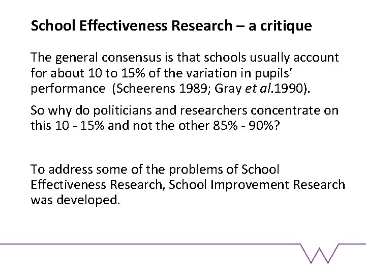 School Effectiveness Research – a critique The general consensus is that schools usually account