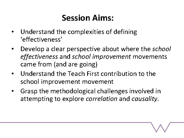 Session Aims: • Understand the complexities of defining ‘effectiveness’ • Develop a clear perspective