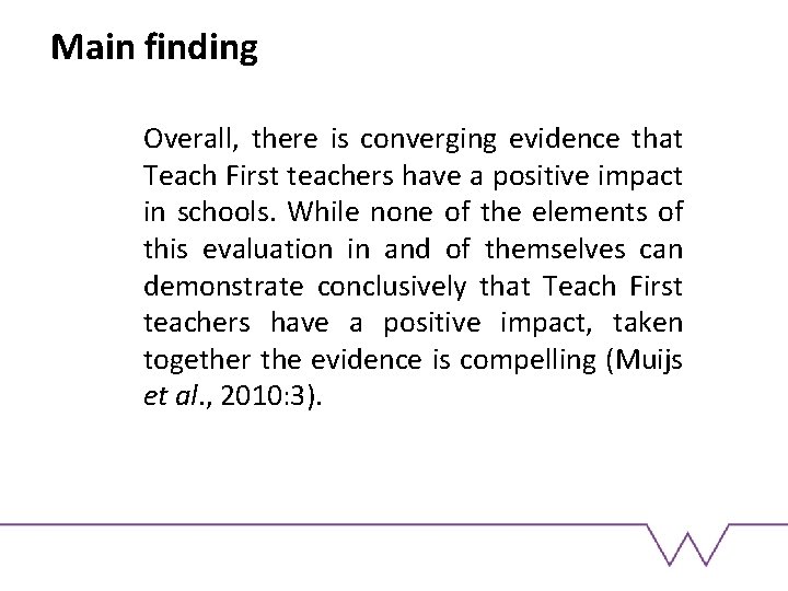 Main finding Overall, there is converging evidence that Teach First teachers have a positive