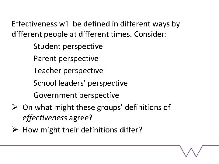 Effectiveness will be defined in different ways by different people at different times. Consider: