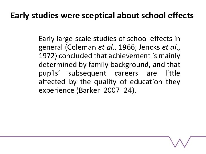 Early studies were sceptical about school effects Early large-scale studies of school effects in