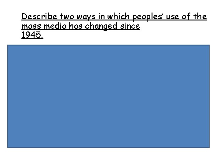 Describe two ways in which peoples’ use of the mass media has changed since