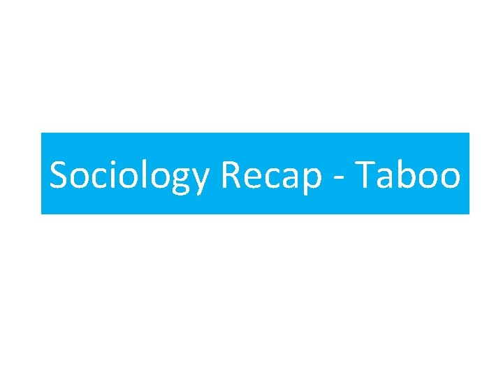 Sociology Recap - Taboo 