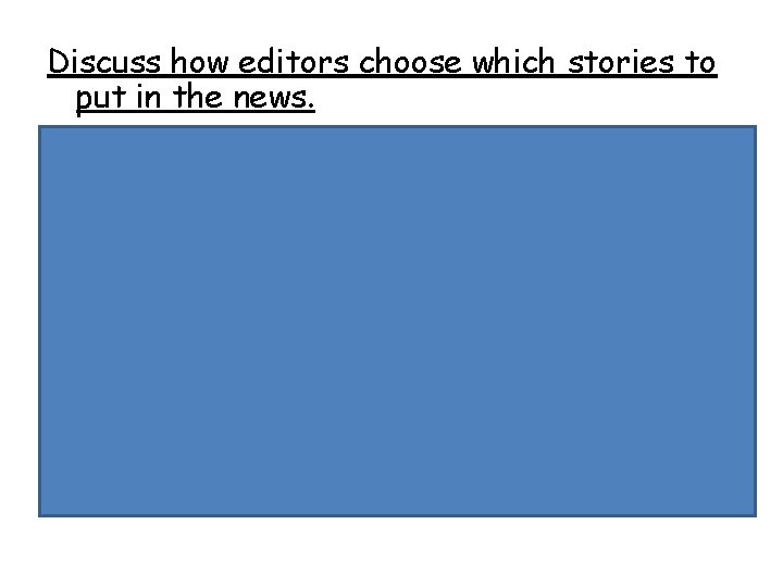 Discuss how editors choose which stories to put in the news. • • Gatekeepers