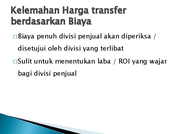 Kelemahan Harga transfer berdasarkan Biaya � Biaya penuh divisi penjual akan diperiksa / disetujui