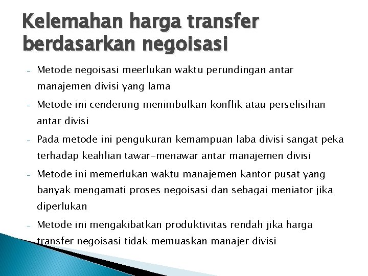 Kelemahan harga transfer berdasarkan negoisasi - Metode negoisasi meerlukan waktu perundingan antar manajemen divisi