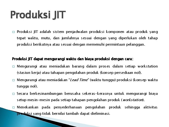 Produksi JIT � Produksi JIT adalah sistem penjadwalan produksi komponen atau produk yang tepat