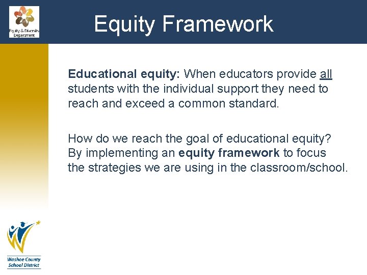 Equity Framework Educational equity: When educators provide all students with the individual support they