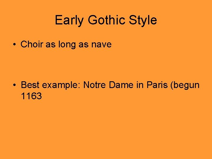 Early Gothic Style • Choir as long as nave • Best example: Notre Dame