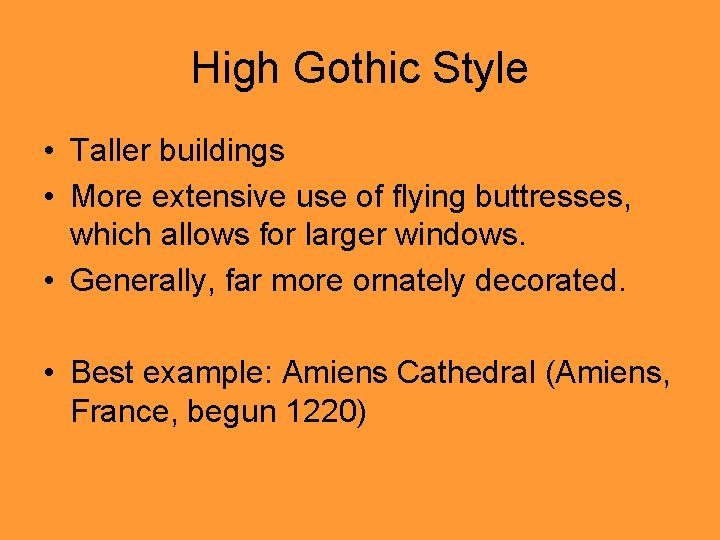 High Gothic Style • Taller buildings • More extensive use of flying buttresses, which