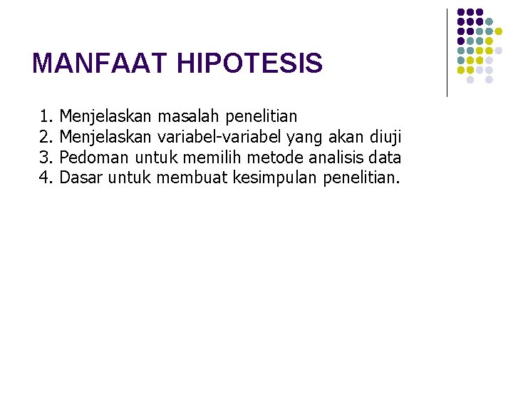 MANFAAT HIPOTESIS 1. 2. 3. 4. Menjelaskan masalah penelitian Menjelaskan variabel-variabel yang akan diuji