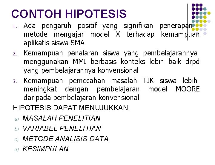 CONTOH HIPOTESIS Ada pengaruh positif yang signifikan penerapan metode mengajar model X terhadap kemampuan