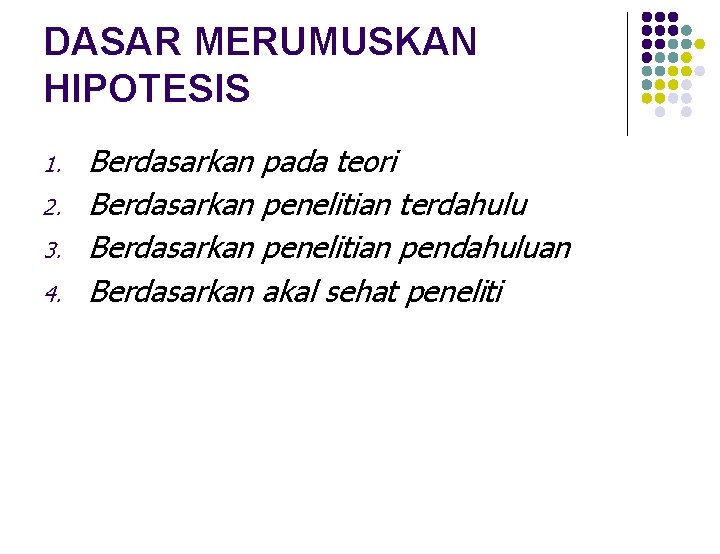 DASAR MERUMUSKAN HIPOTESIS 1. 2. 3. 4. Berdasarkan pada teori Berdasarkan penelitian terdahulu Berdasarkan DASAR MERUMUSKAN HIPOTESIS 1. 2. 3. 4. Berdasarkan pada teori Berdasarkan penelitian terdahulu Berdasarkan