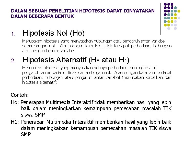 DALAM SEBUAH PENELITIAN HIPOTESIS DAPAT DINYATAKAN DALAM BEBERAPA BENTUK 1. Hipotesis Nol (Ho) Merupakan