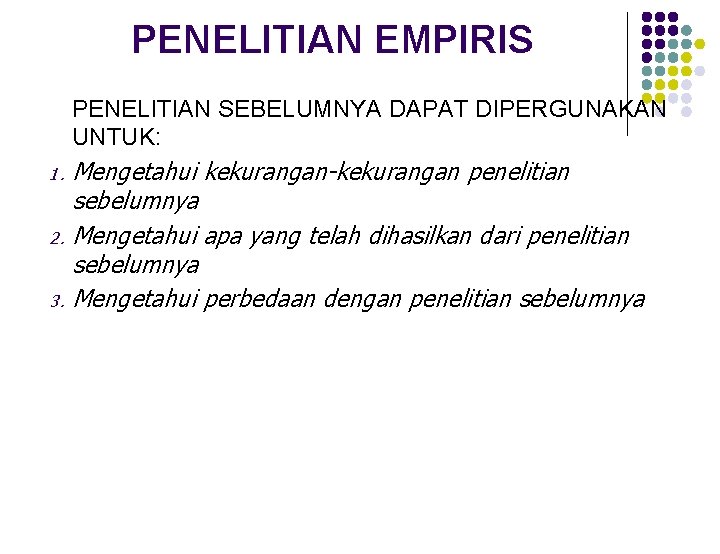 PENELITIAN EMPIRIS PENELITIAN SEBELUMNYA DAPAT DIPERGUNAKAN UNTUK: 1. 2. 3. Mengetahui kekurangan-kekurangan penelitian sebelumnya