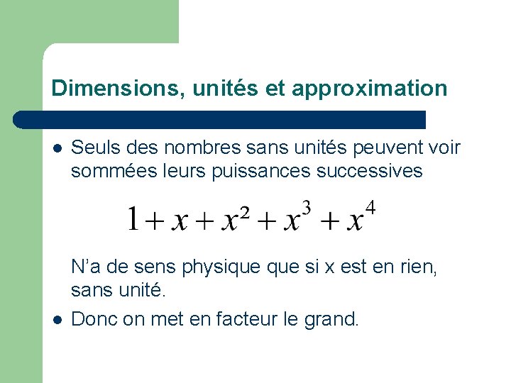 Dimensions, unités et approximation l l Seuls des nombres sans unités peuvent voir sommées